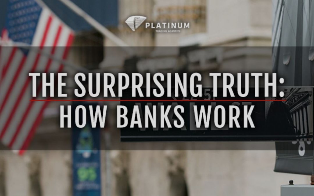 THE SURPRISING TRUTH: HOW BANKS WORK
