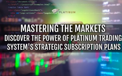 MASTERING THE MARKETS: DISCOVER THE POWER OF PLATINUM TRADING SYSTEM’S STRATEGIC SUBSCRIPTION PLANS